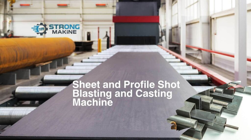 Saç ve Profil Kumlama ve Döküm Makinası Üreticileri